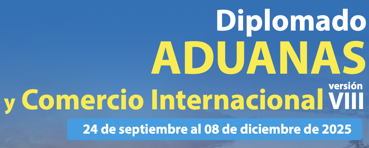 Diplomado Aduanas y Comercio Internacional VIII versión